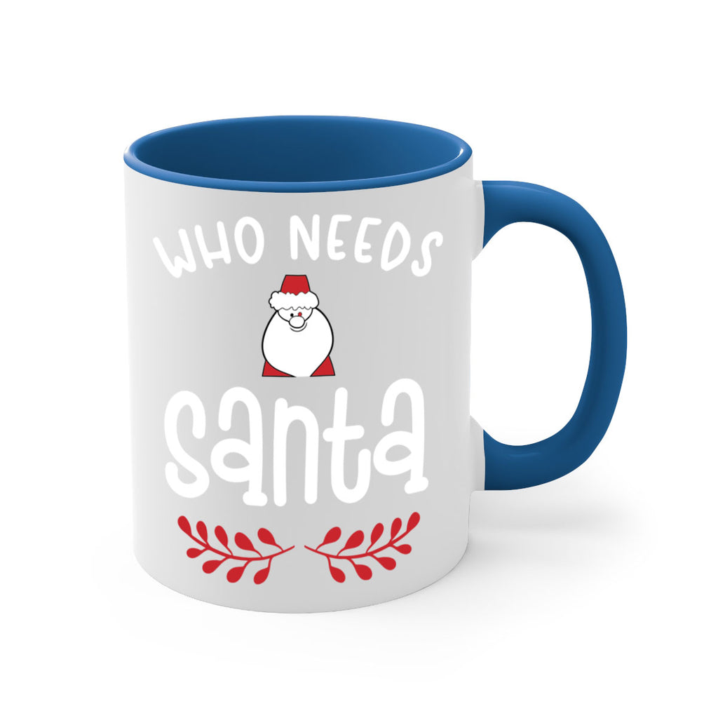 who needs santa style 1235#- christmas-Mug / Coffee Cup