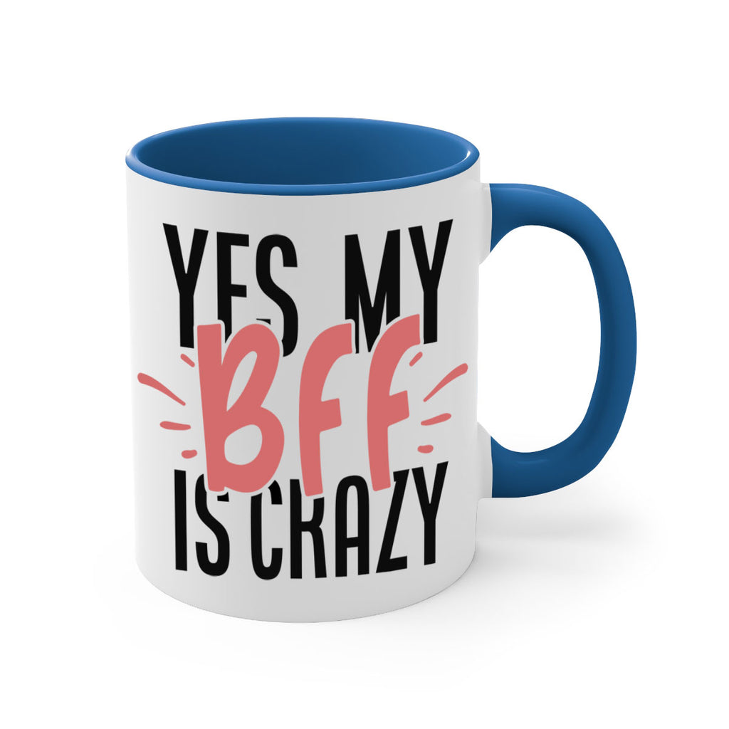 yes my bff is crazy Style 41#- best friend-Mug / Coffee Cup