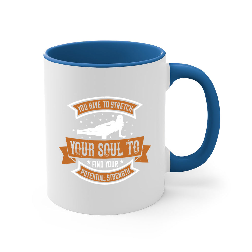 you have to stretch your soul to find your potential strength 2#- yoga-Mug / Coffee Cup