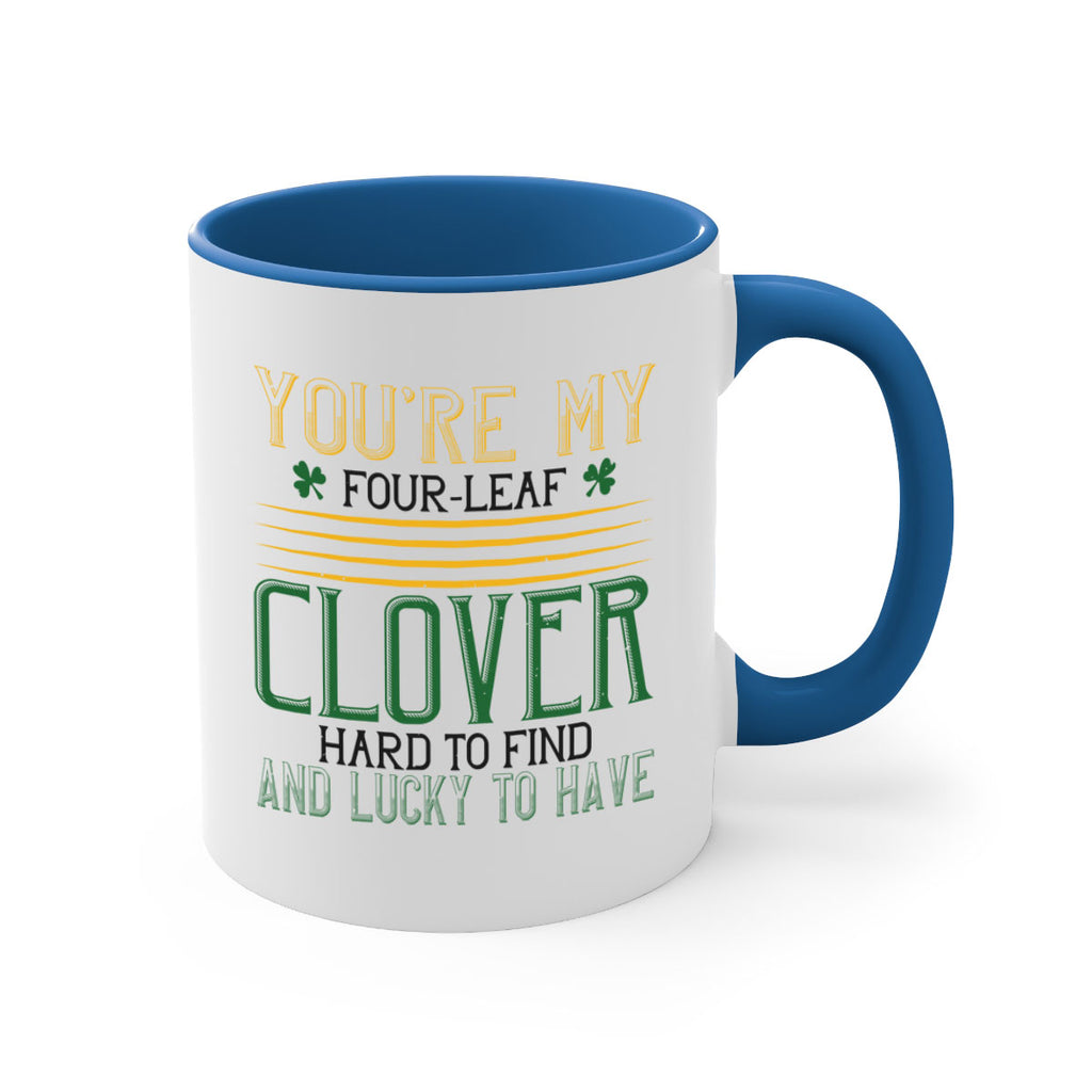 you’re my fourleaf clover hard to find and lucky to have Style 1#- St Patricks Day-Mug / Coffee Cup