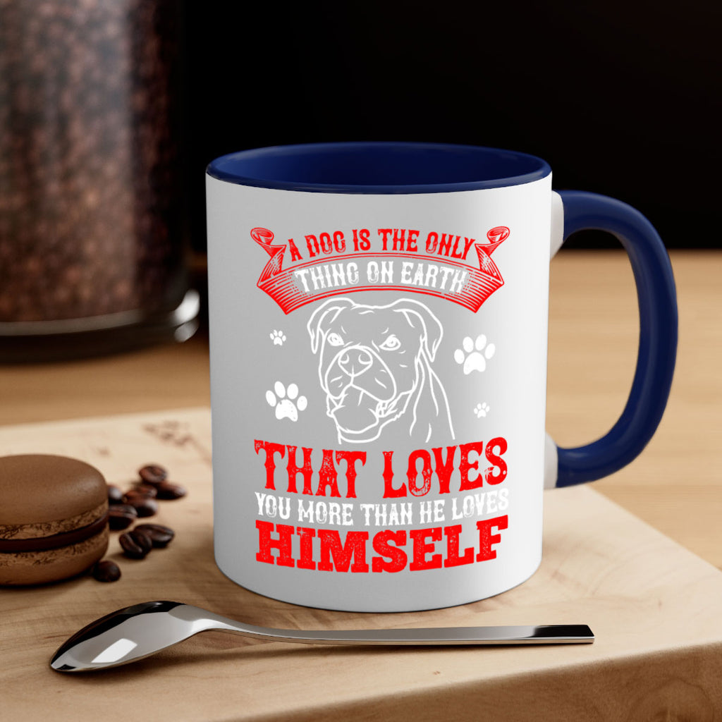 A dog is the only thing on earth that loves you more than he loves himself Style 221#- Dog-Mug / Coffee Cup