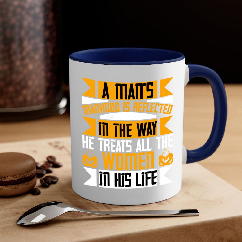 A mans manhood is reflected in the way he treats all the women in his life Style 93#- World Health-Mug / Coffee Cup