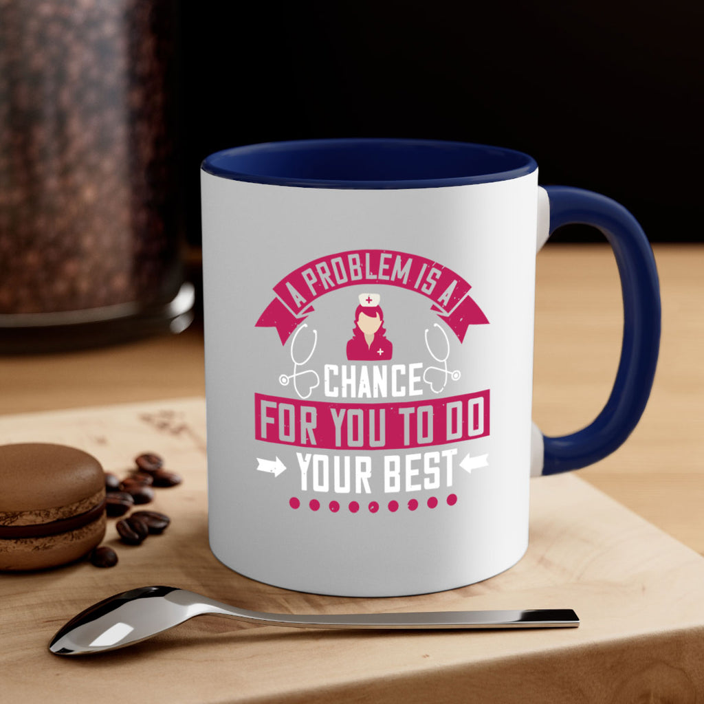 A problem is a chance for you to do your best Style 237#- nurse-Mug / Coffee Cup