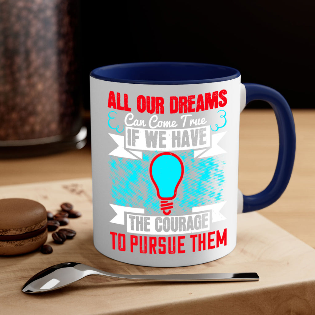 All our dreams can come true if we have the courage to pursue them Style 51#- motivation-Mug / Coffee Cup