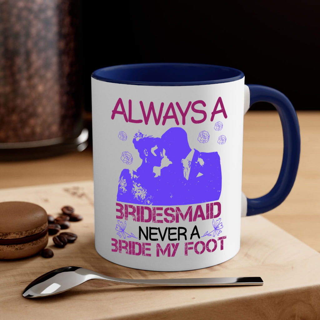 Always a bridesmaid never a bride my foot 88#- bride-Mug / Coffee Cup