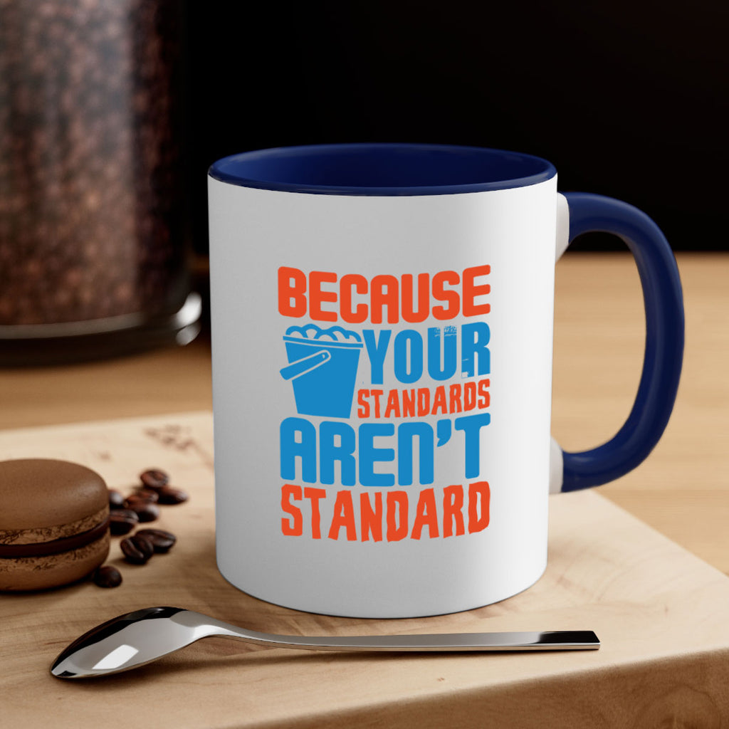 Because your standards arent standard Style 47#- cleaner-Mug / Coffee Cup