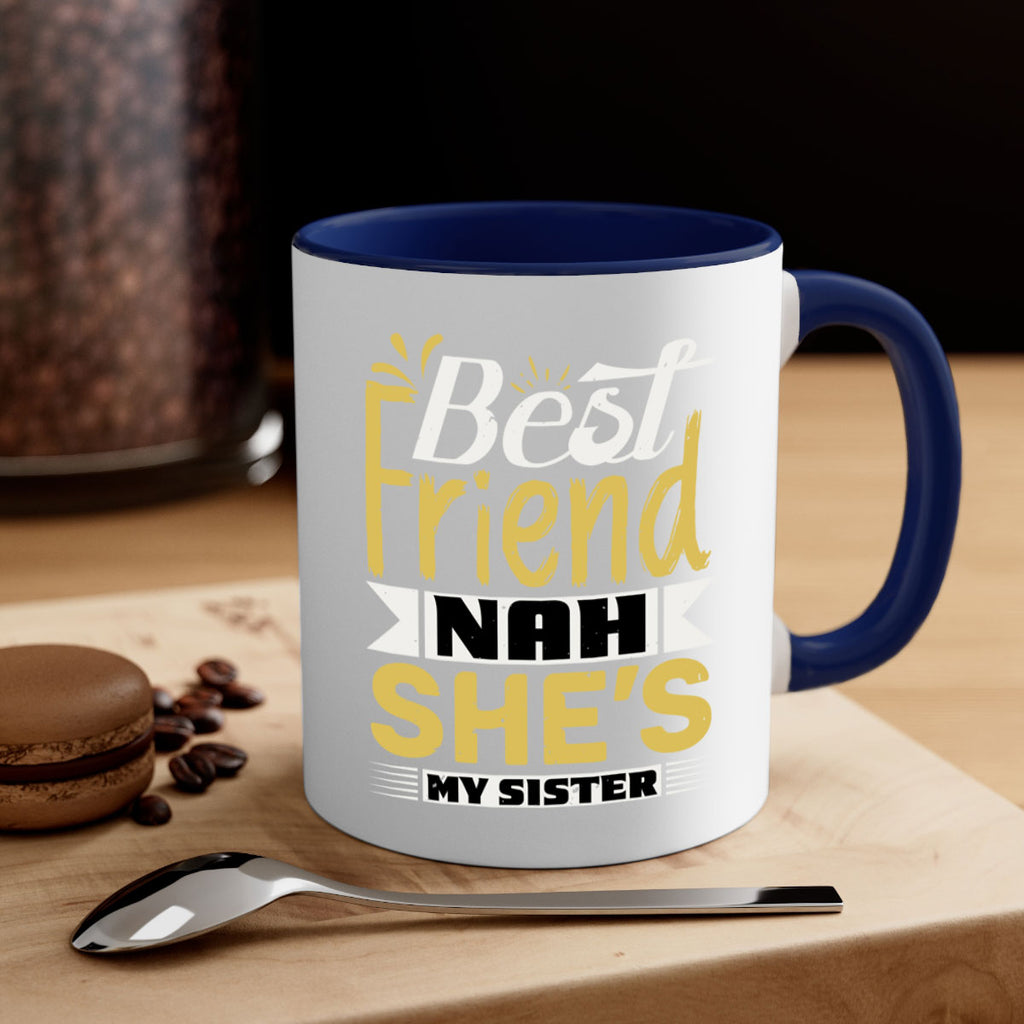 Best friend Nah She’s my sister Style 11#- best friend-Mug / Coffee Cup
