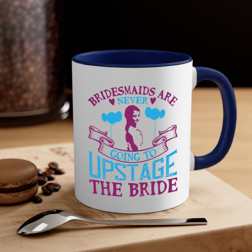 Bridesmaids are never going to upstage the bride 80#- bride-Mug / Coffee Cup