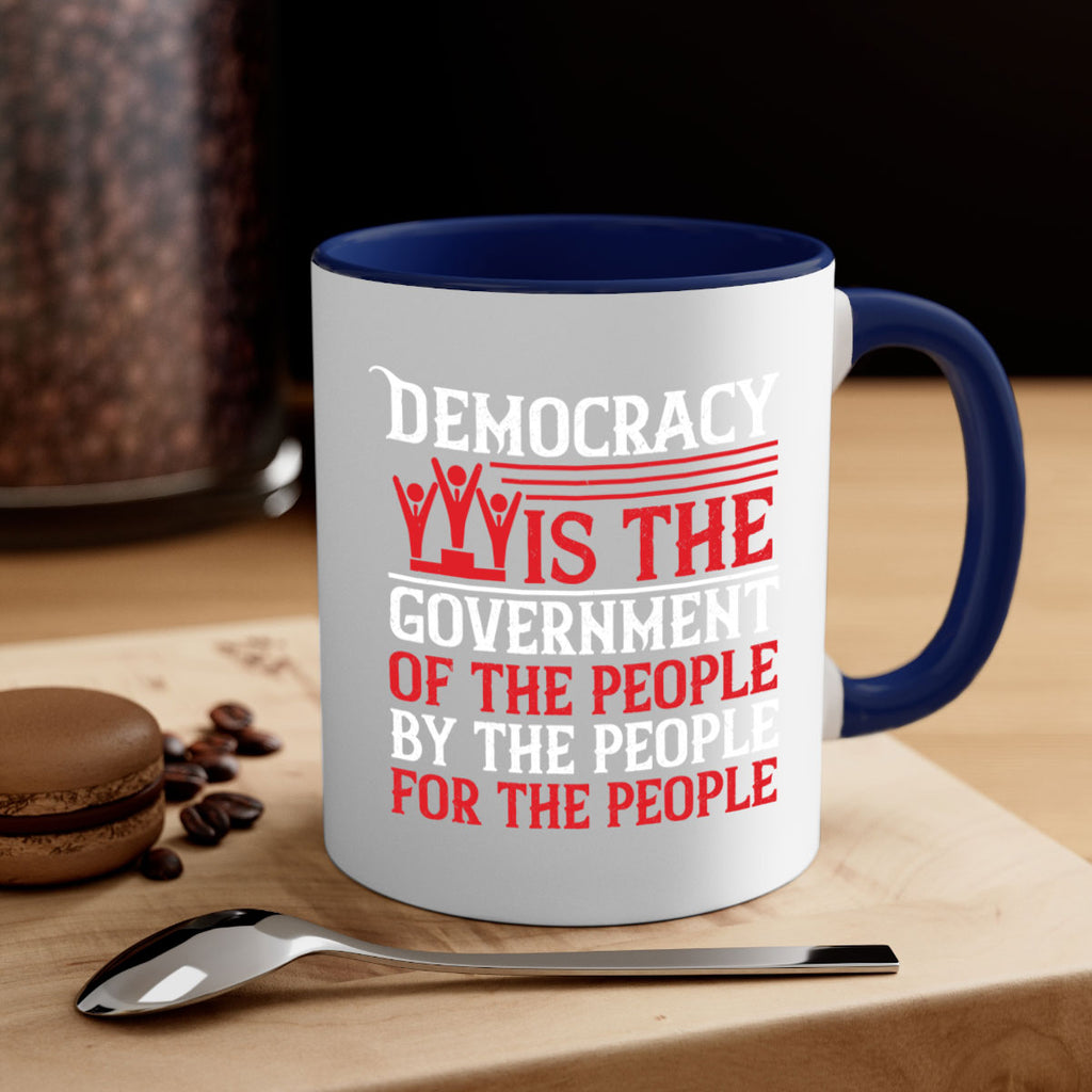Democracy is the government of the people by the people for the people Style 88#- 4th Of July-Mug / Coffee Cup