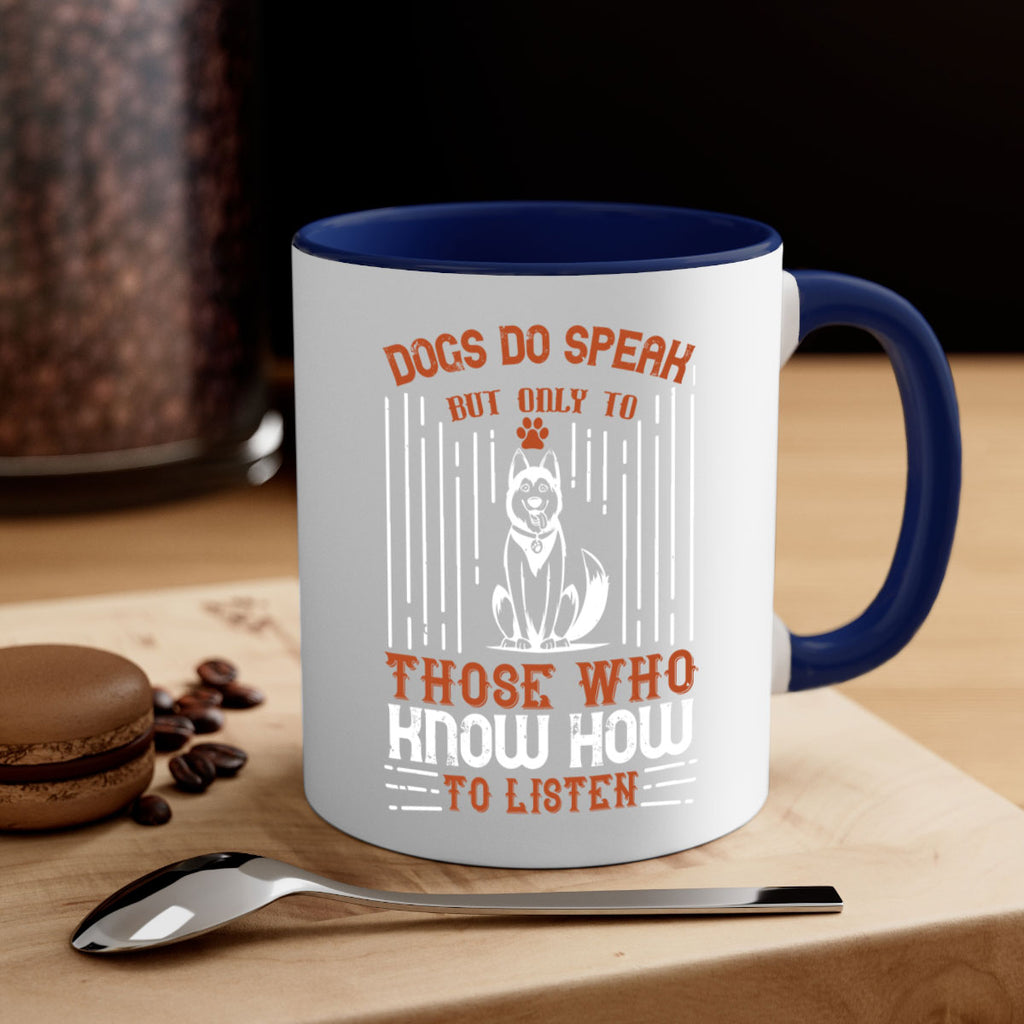 Dogs Do Speak But Only To Those Who Know How to Listen Style 213#- Dog-Mug / Coffee Cup