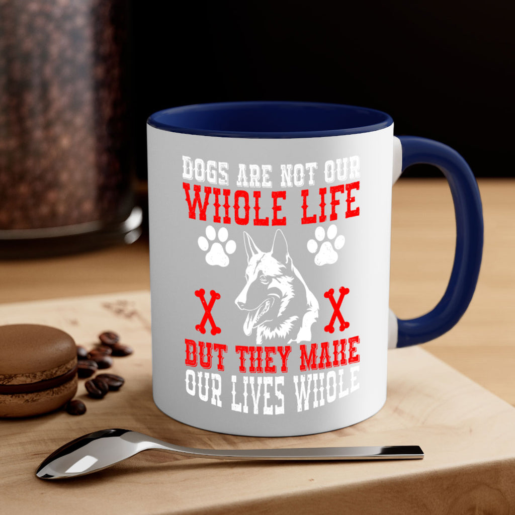 Dogs are not our whole life but they make our lives whole Style 45#- Dog-Mug / Coffee Cup
