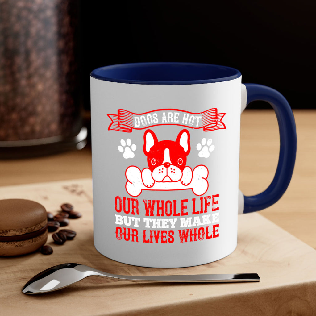 Dogs are not our whole life but they make our lives whole Style 47#- Dog-Mug / Coffee Cup