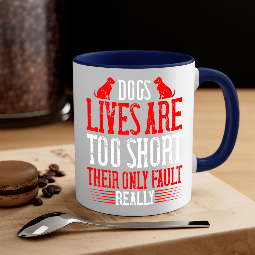 Dogs lives are too short Their only fault really Style 206#- Dog-Mug / Coffee Cup