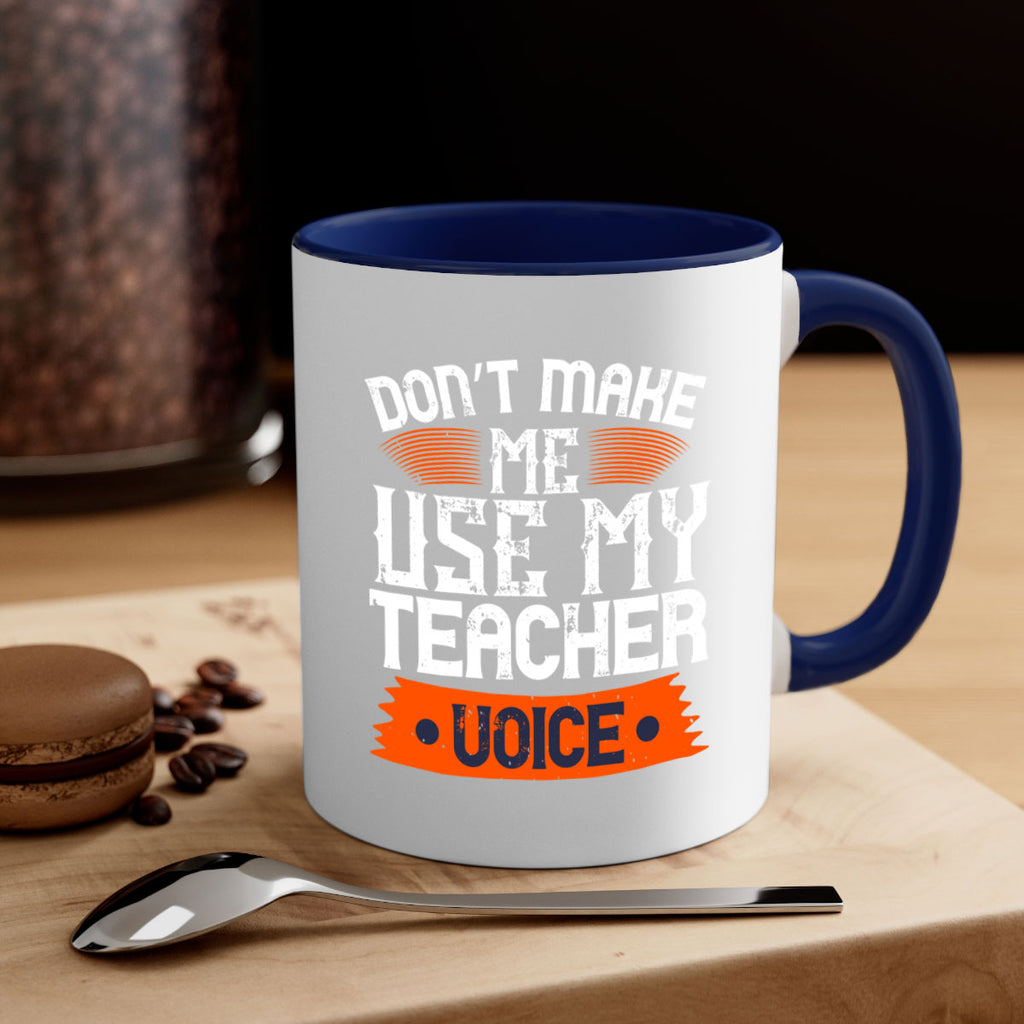 Don’t make me use my teacher voice Style 107#- teacher-Mug / Coffee Cup