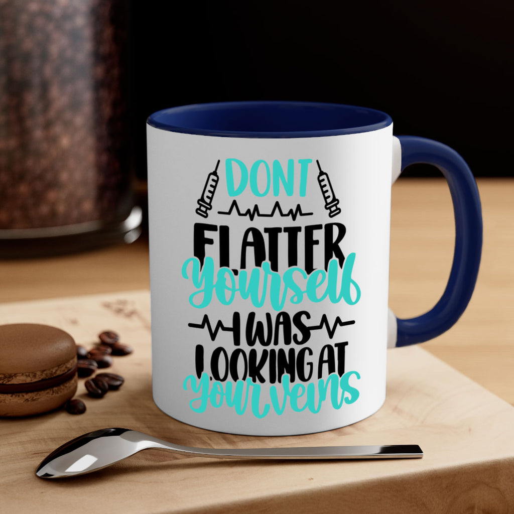 Dont Flatter Yourself I Was Looking At Your Veins Style Style 201#- nurse-Mug / Coffee Cup