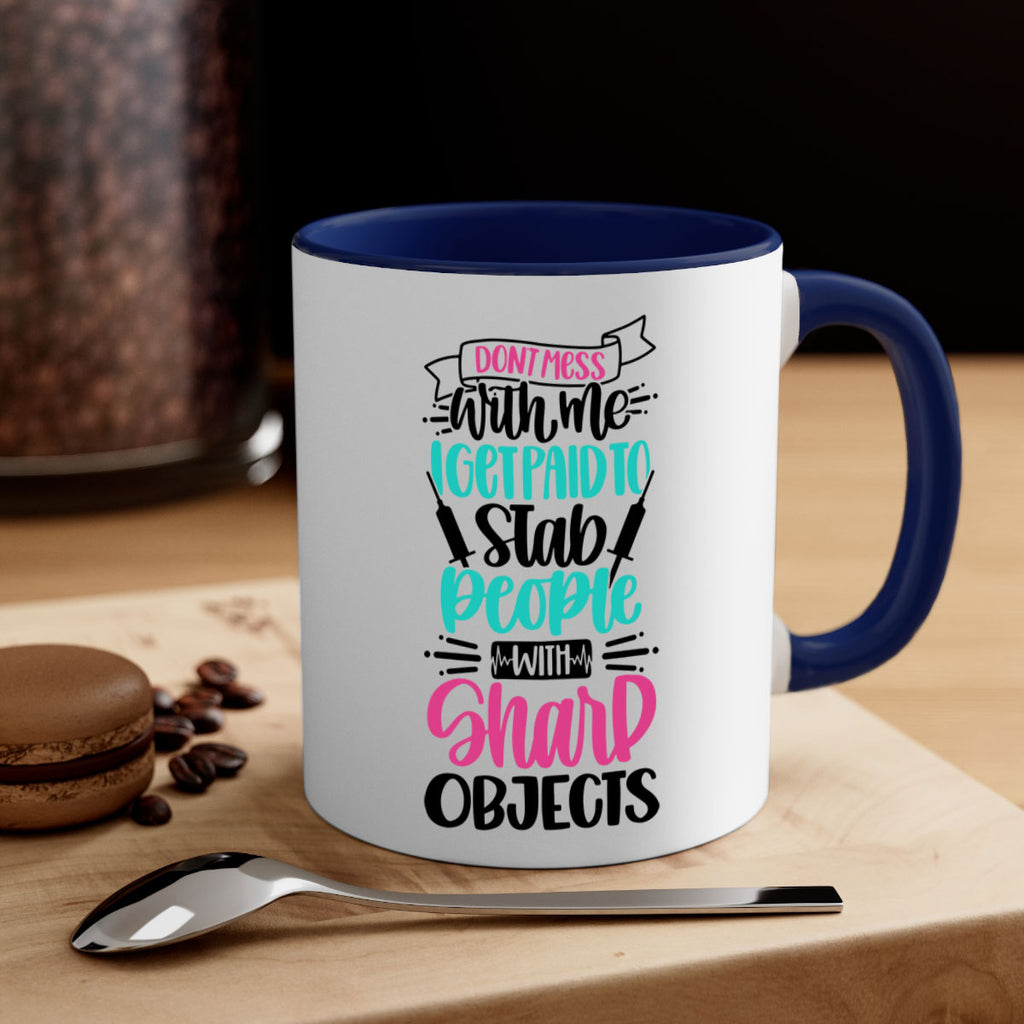 Dont Mess With Me I Get Paid To Satb People With Sharp Objects Style Style 199#- nurse-Mug / Coffee Cup