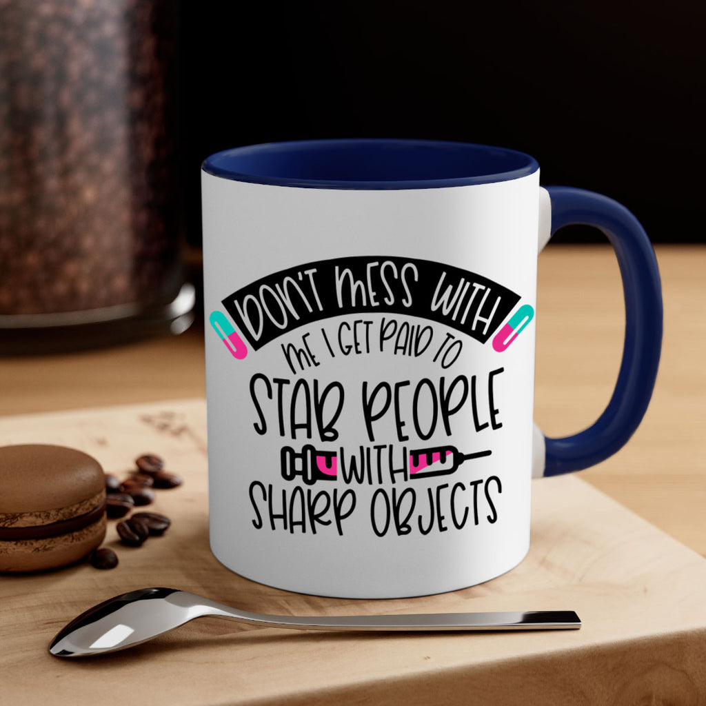 Dont Mess With Me I Get Paid To Stab People Style Style 198#- nurse-Mug / Coffee Cup