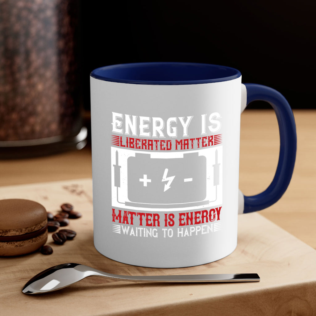 Energy is liberated matter matter is energy waiting to happen Style 42#- electrician-Mug / Coffee Cup