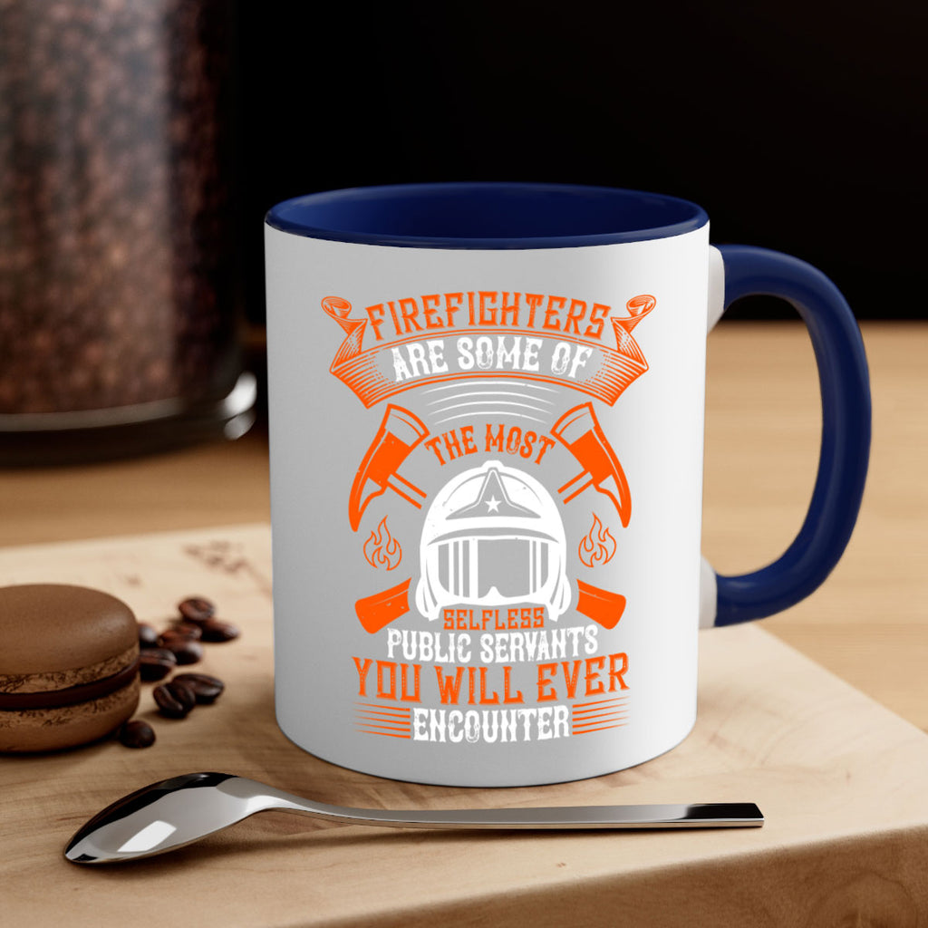 Firefighters are some of the most selfless public servants you will ever encounter Style 75#- fire fighter-Mug / Coffee Cup