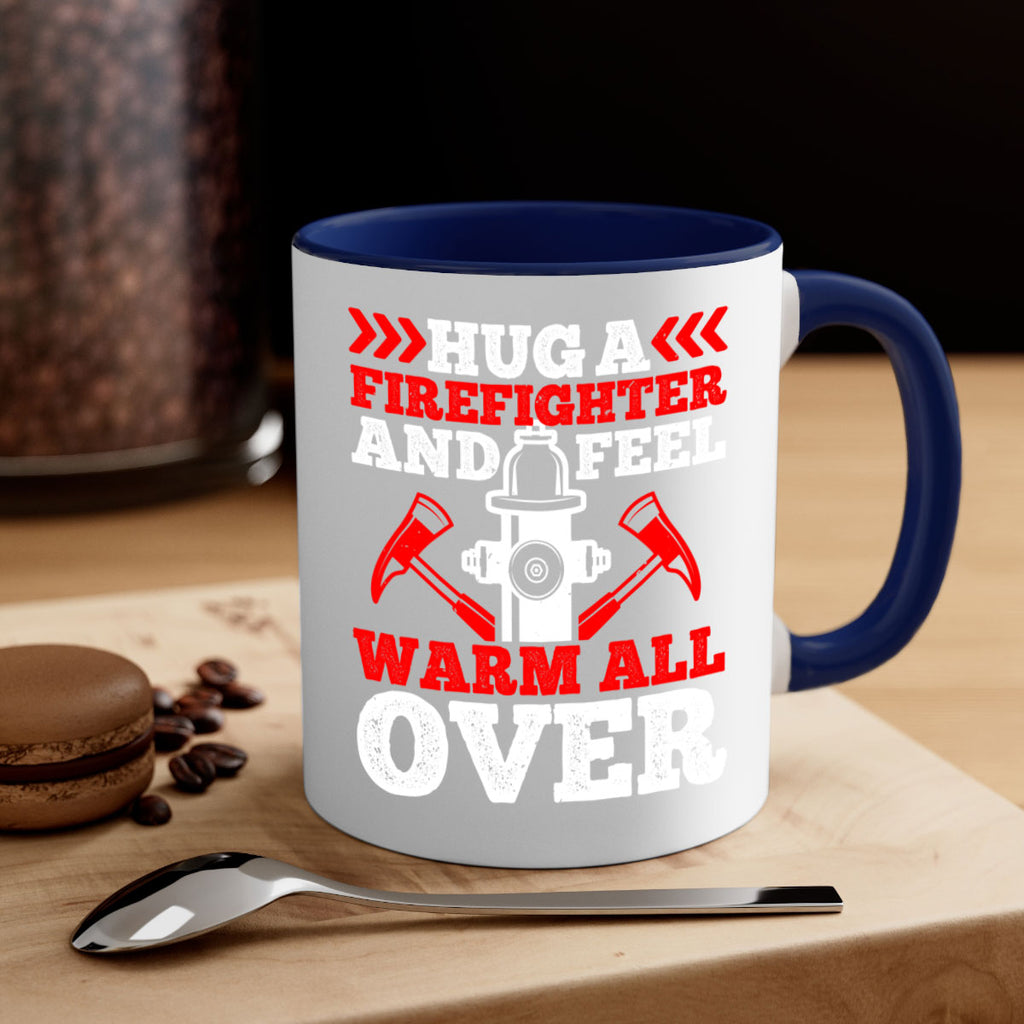 Hug a firefighter and feel warm all over Style 65#- fire fighter-Mug / Coffee Cup