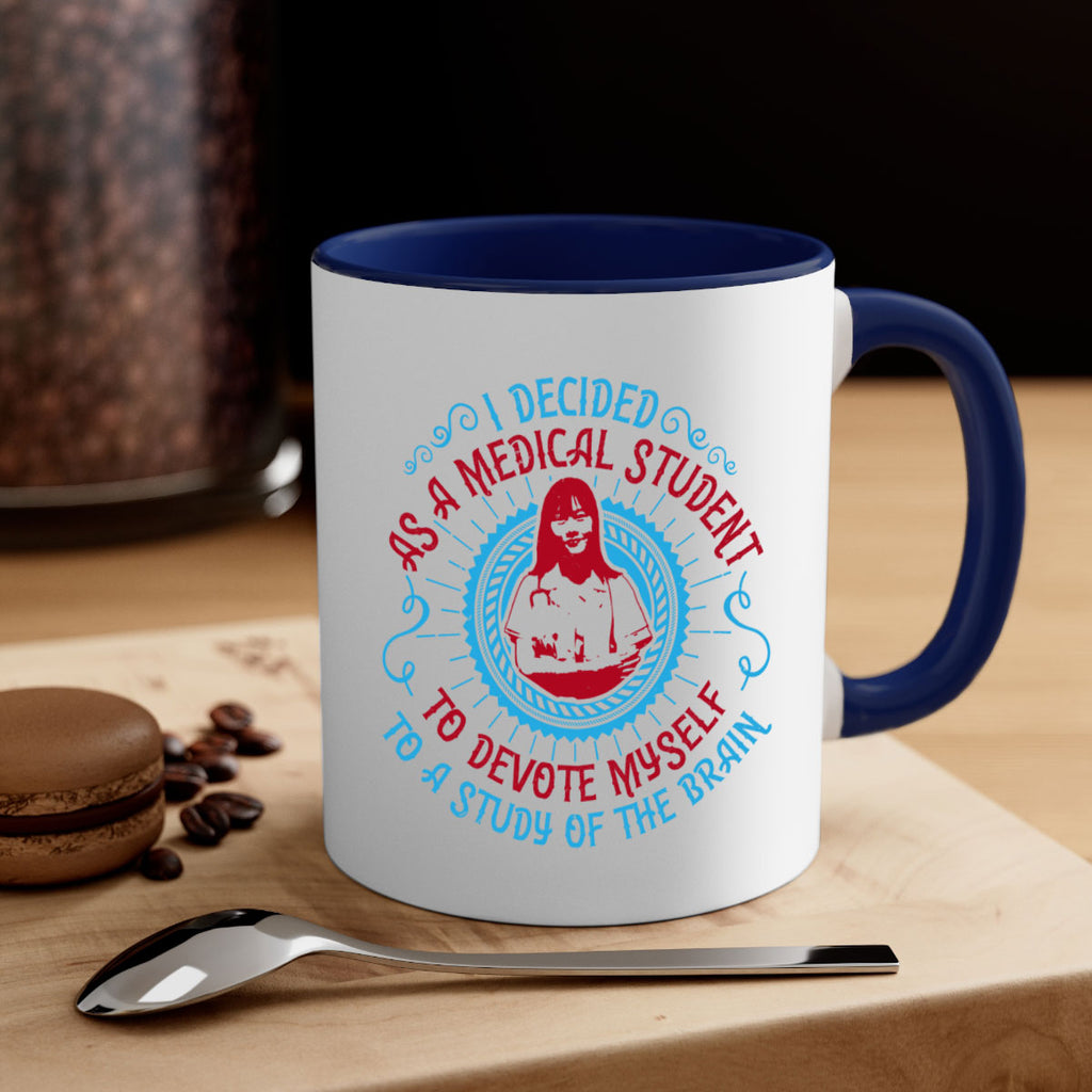 I decided as a medical student to devote myself to a study of the brain Style 49#- medical-Mug / Coffee Cup