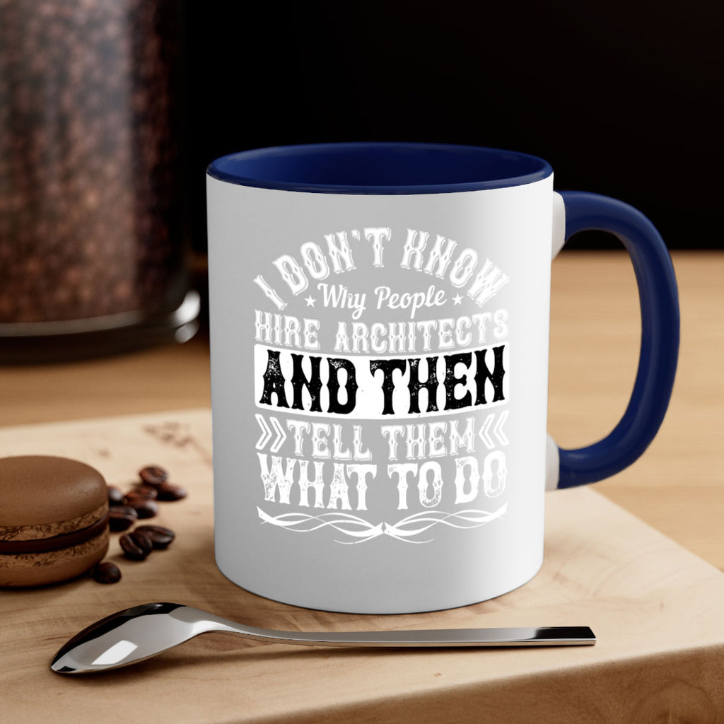 I dont know why people hire architects and then tell them what to do Style 34#- Architect-Mug / Coffee Cup