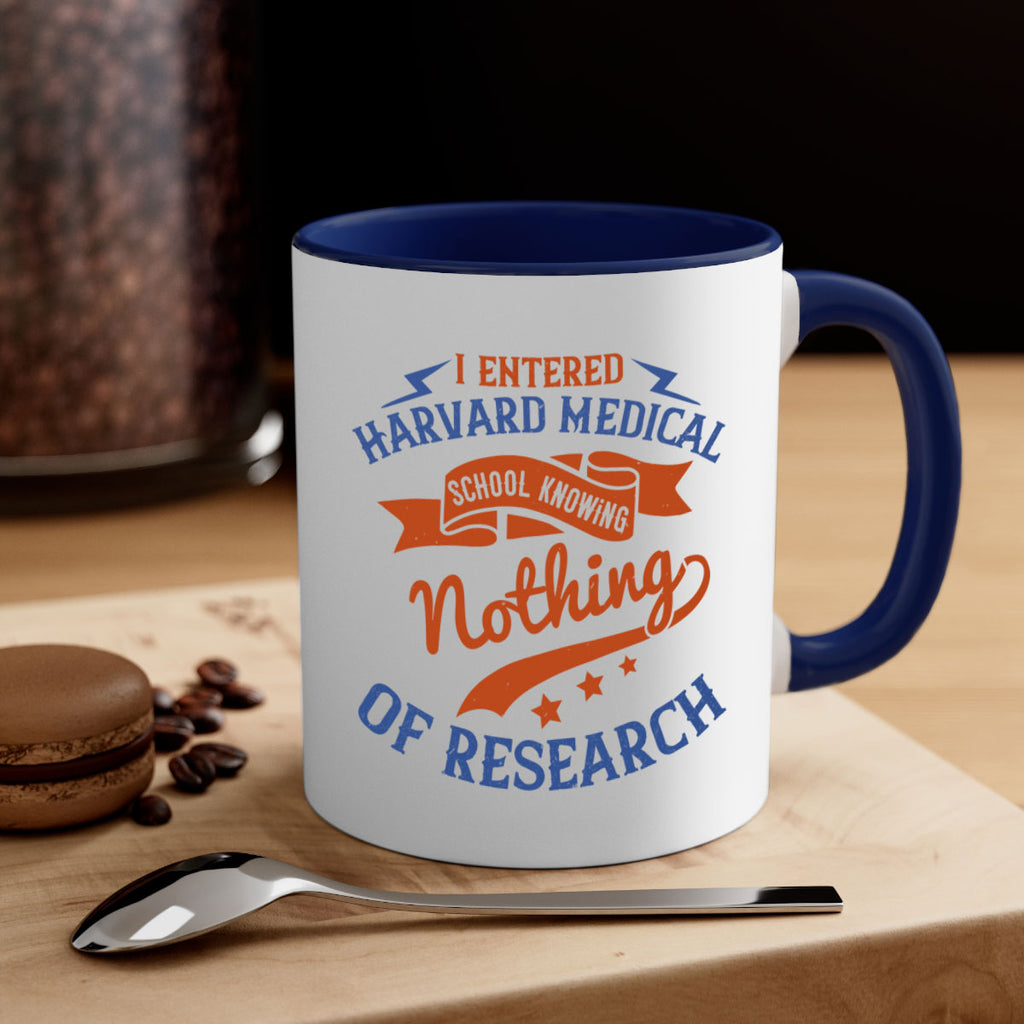 I entered Harvard Medical School knowing nothing of research Style 47#- medical-Mug / Coffee Cup