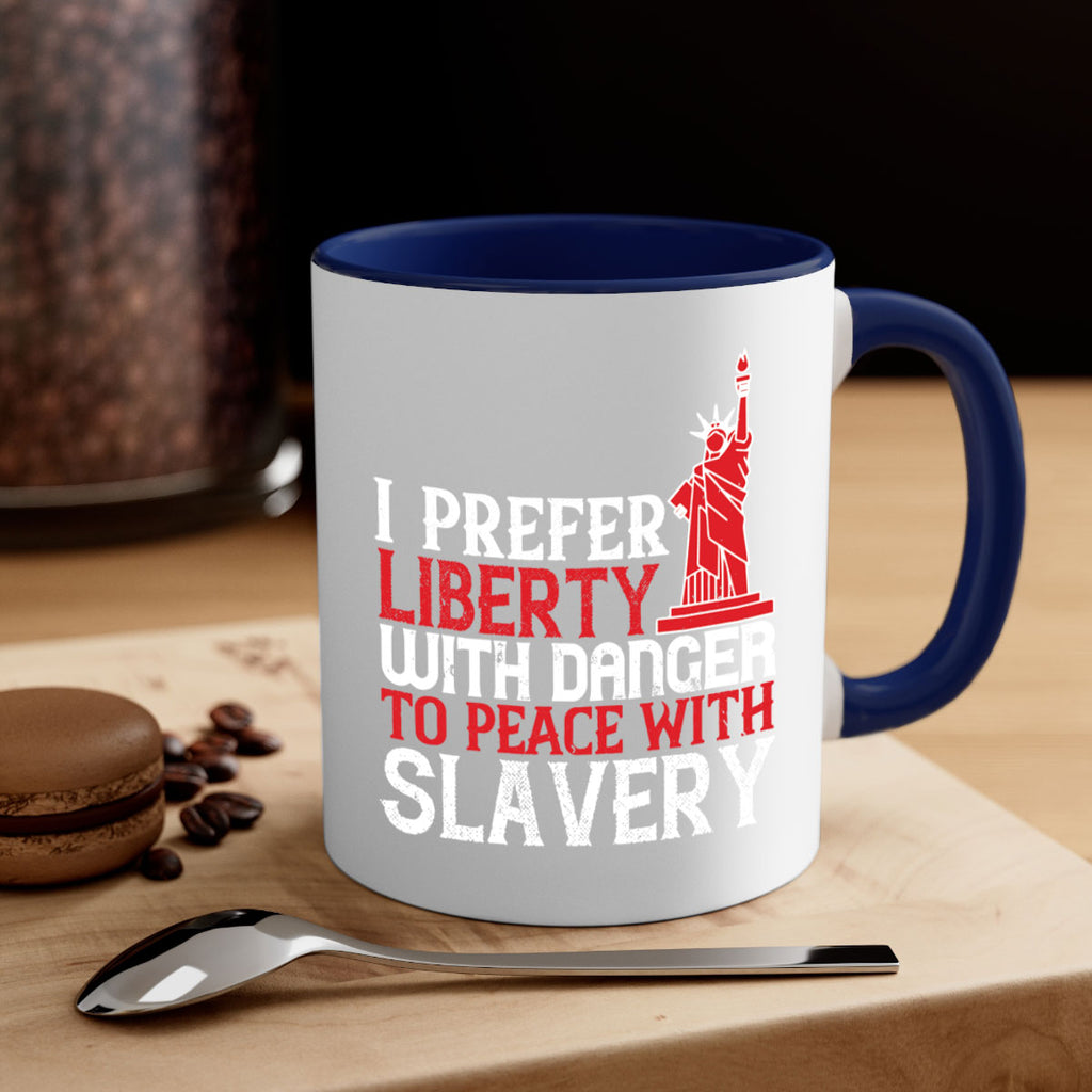 I prefer liberty with danger to peace with slavery Style 114#- 4th Of July-Mug / Coffee Cup