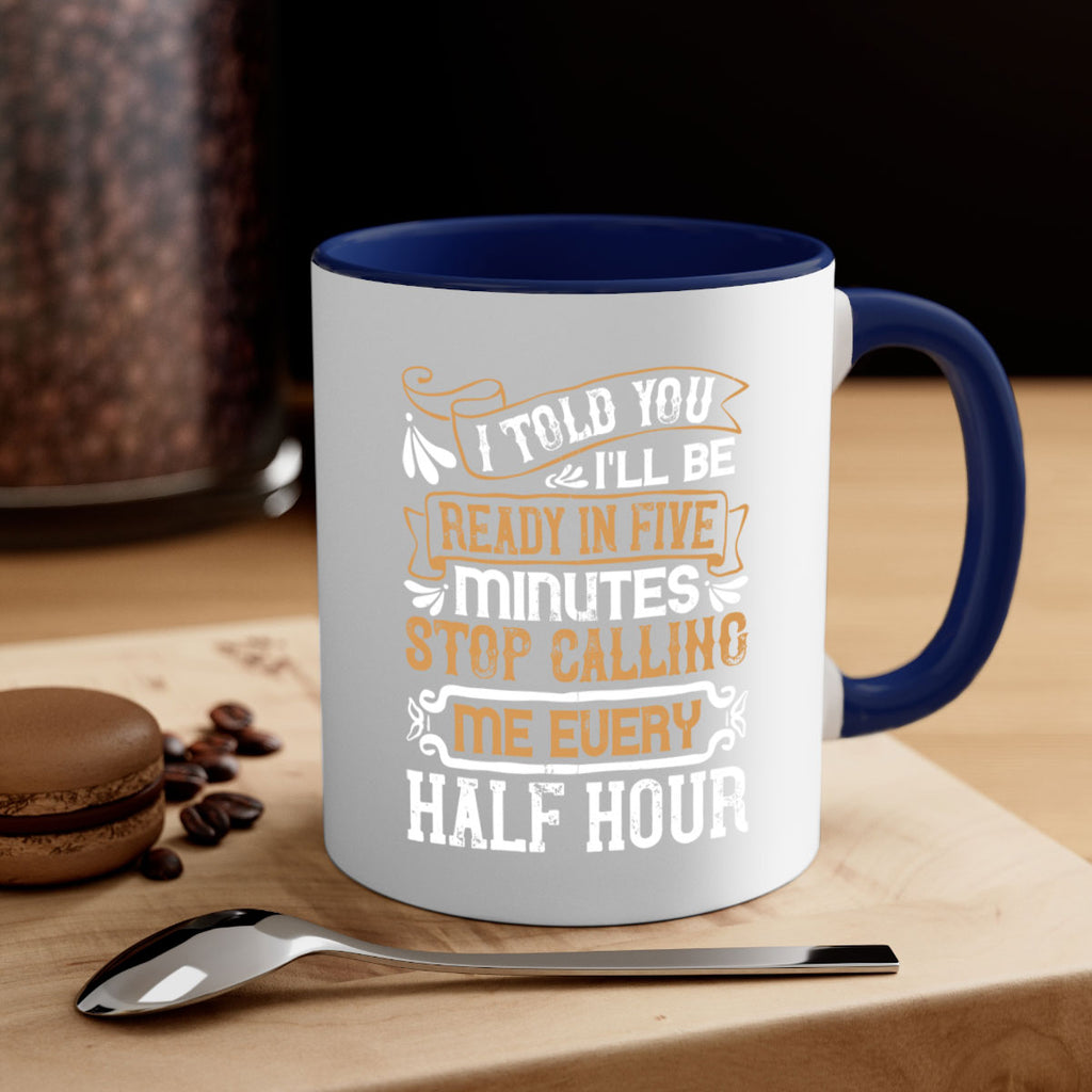 I told you Ill be ready in FIVE minutes stop calling me every half hourr Style 68#- pig-Mug / Coffee Cup