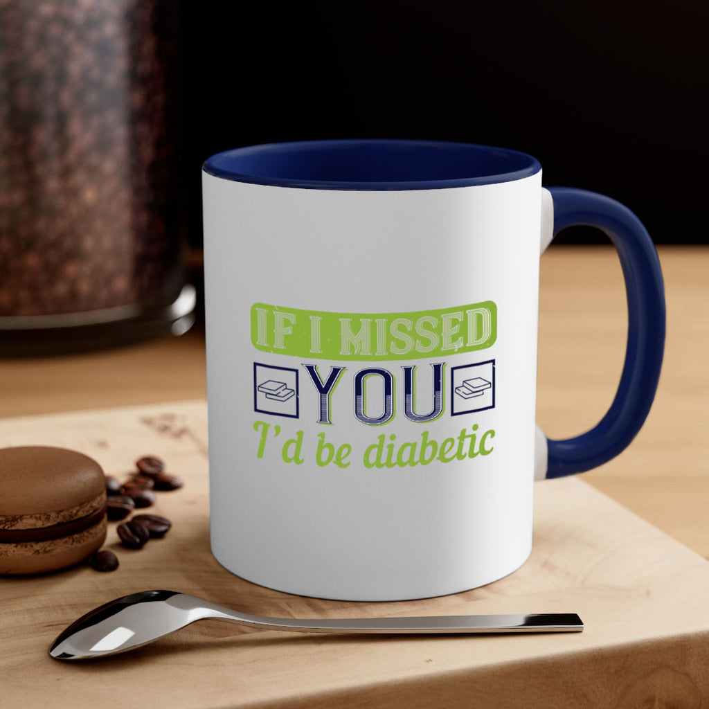 If I missed you I’d be diabetic Style 26#- diabetes-Mug / Coffee Cup