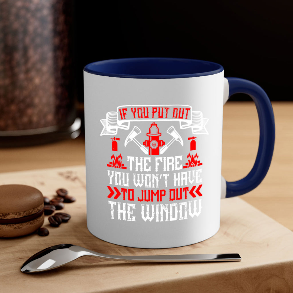 If you put out the fire you won’t have to jump out the window Style 58#- fire fighter-Mug / Coffee Cup