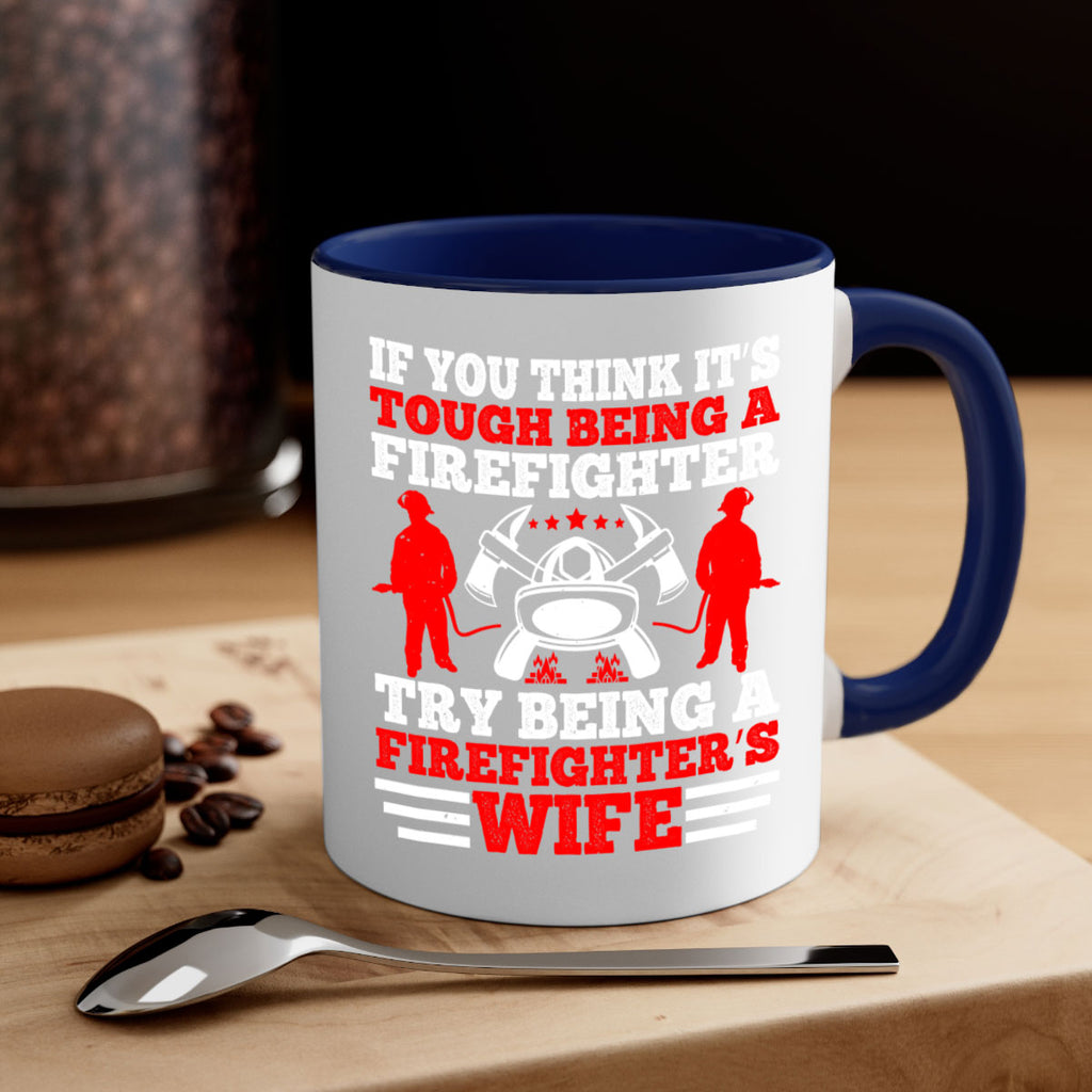 If you think it’s tough being a firefighter try being a firefighter’s wife Style 56#- fire fighter-Mug / Coffee Cup