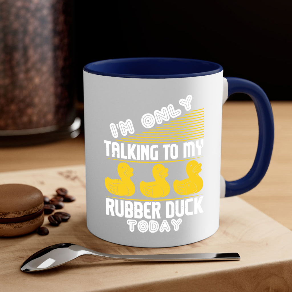 Im only talking to my rubber duck today Style 38#- duck-Mug / Coffee Cup