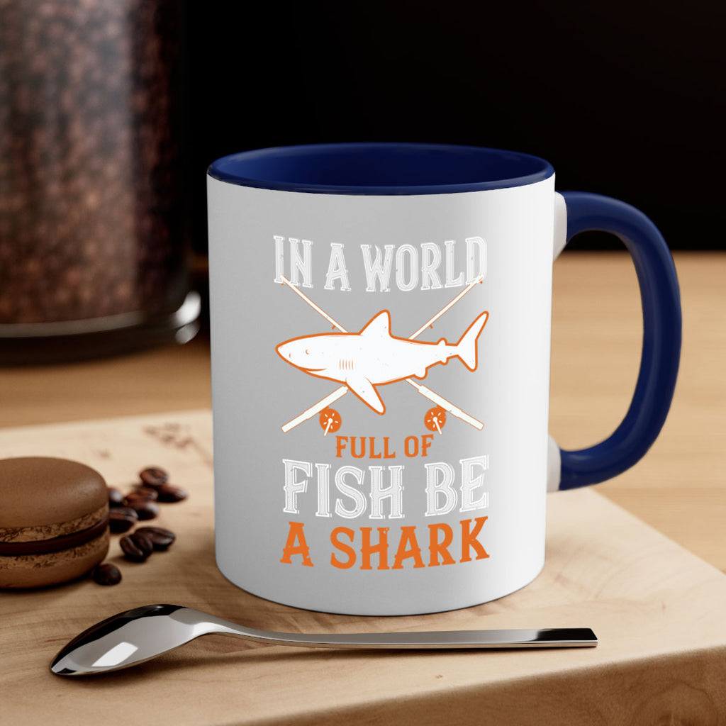 In a world full of fish be a shark Style 66#- Shark-Fish-Mug / Coffee Cup