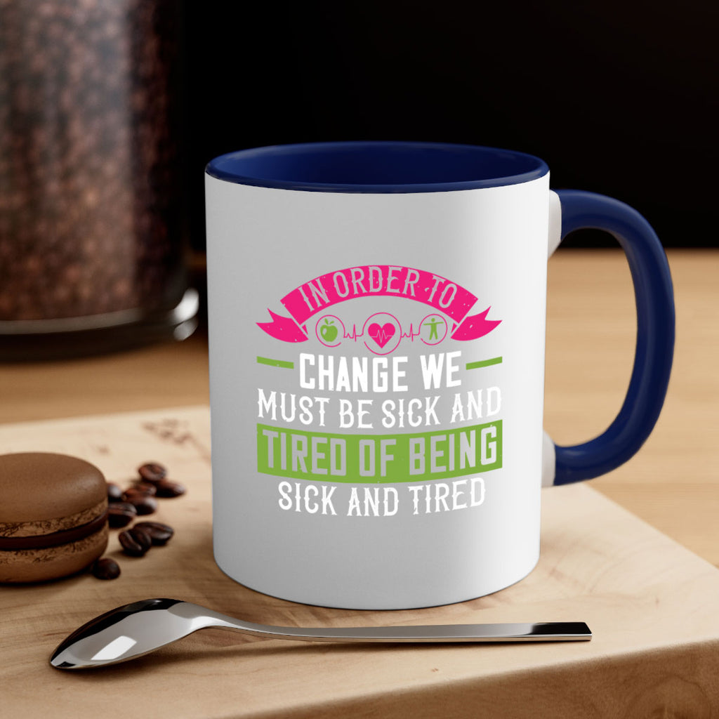 In order to change we must be sick and tired of being sick and tired Style 27#- World Health-Mug / Coffee Cup