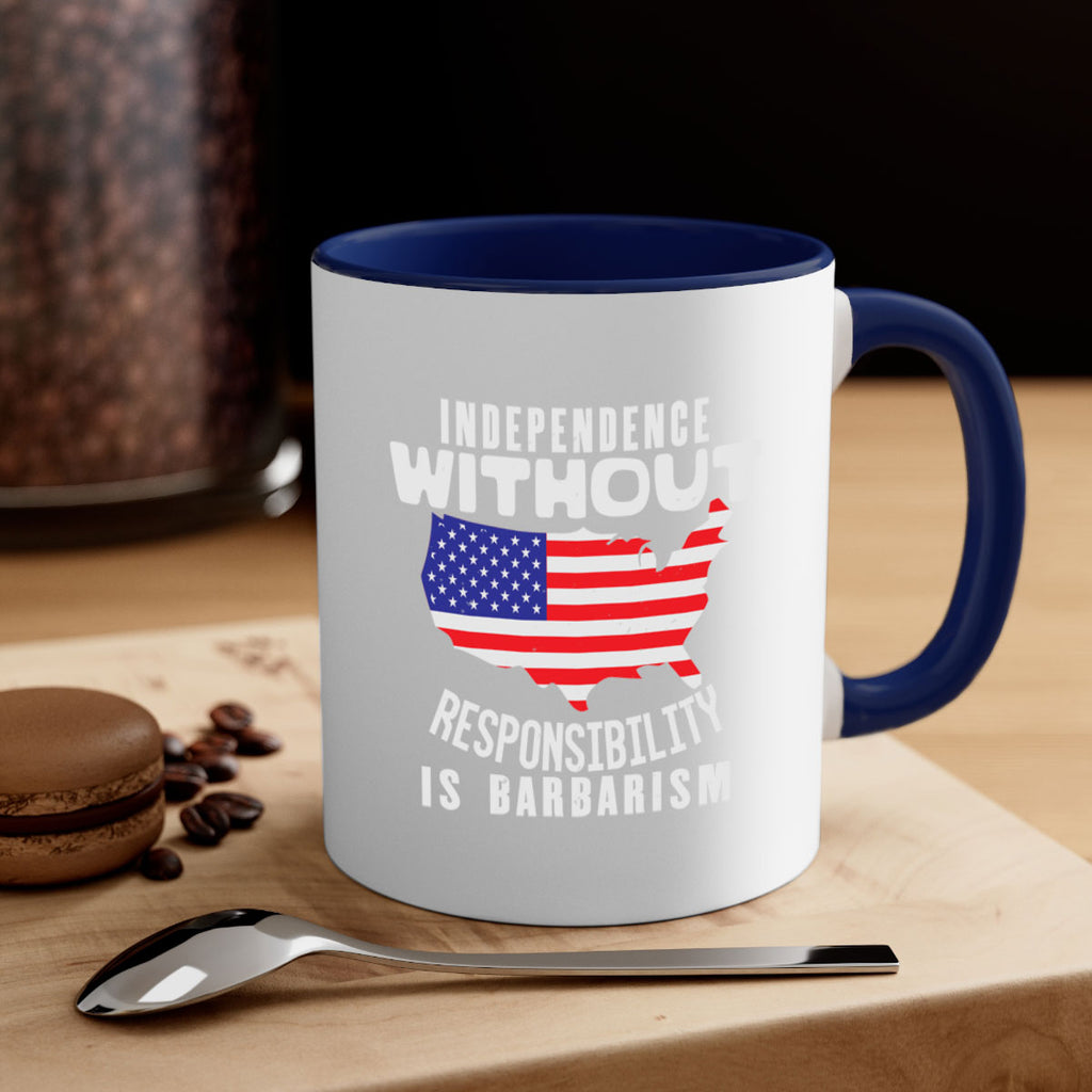 Independence without responsibility is barbarism Style 27#- 4th Of July-Mug / Coffee Cup
