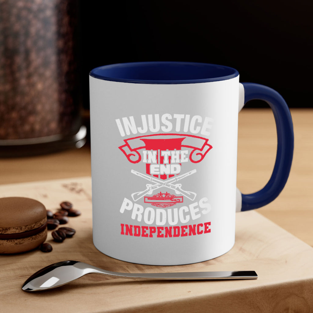 Injustice in the end produces independence Style 31#- 4th Of July-Mug / Coffee Cup