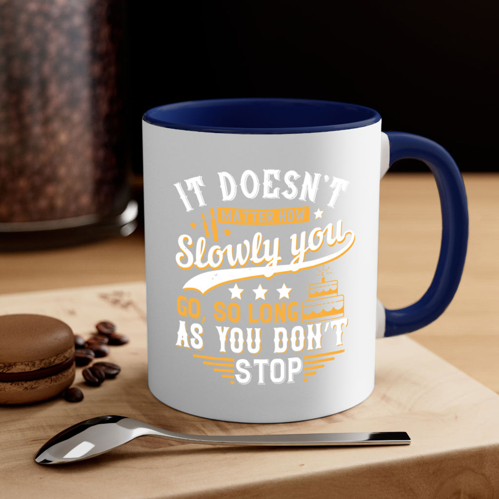 It doesn’t matter how slowly you go so long as you don’t stop Style 70#- birthday-Mug / Coffee Cup