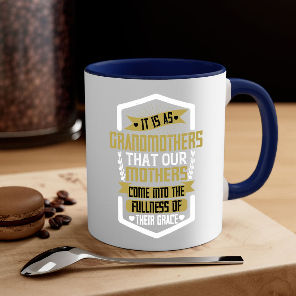 It is as grandmothers that our mothers come into the fullness of their grace 68#- grandma-Mug / Coffee Cup
