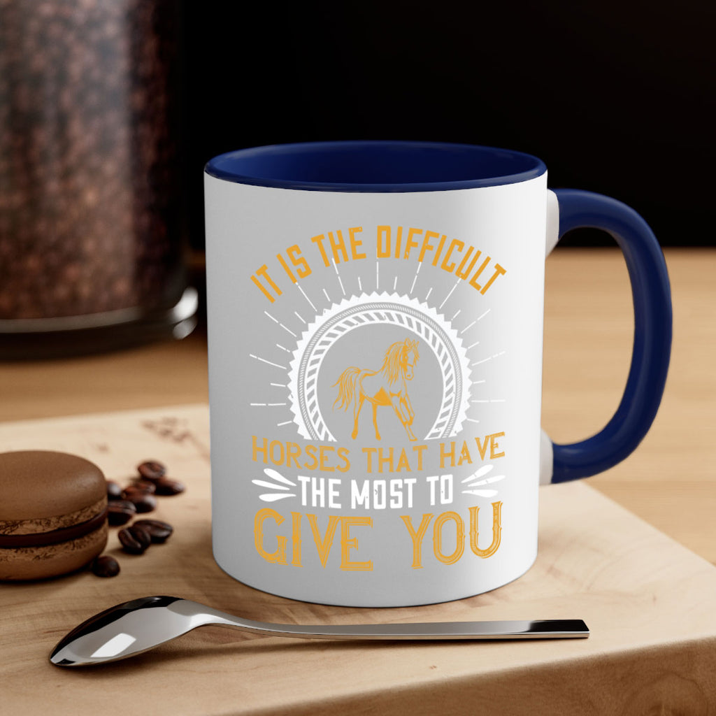 It is the difficult horses that have the most to give you Style 35#- horse-Mug / Coffee Cup