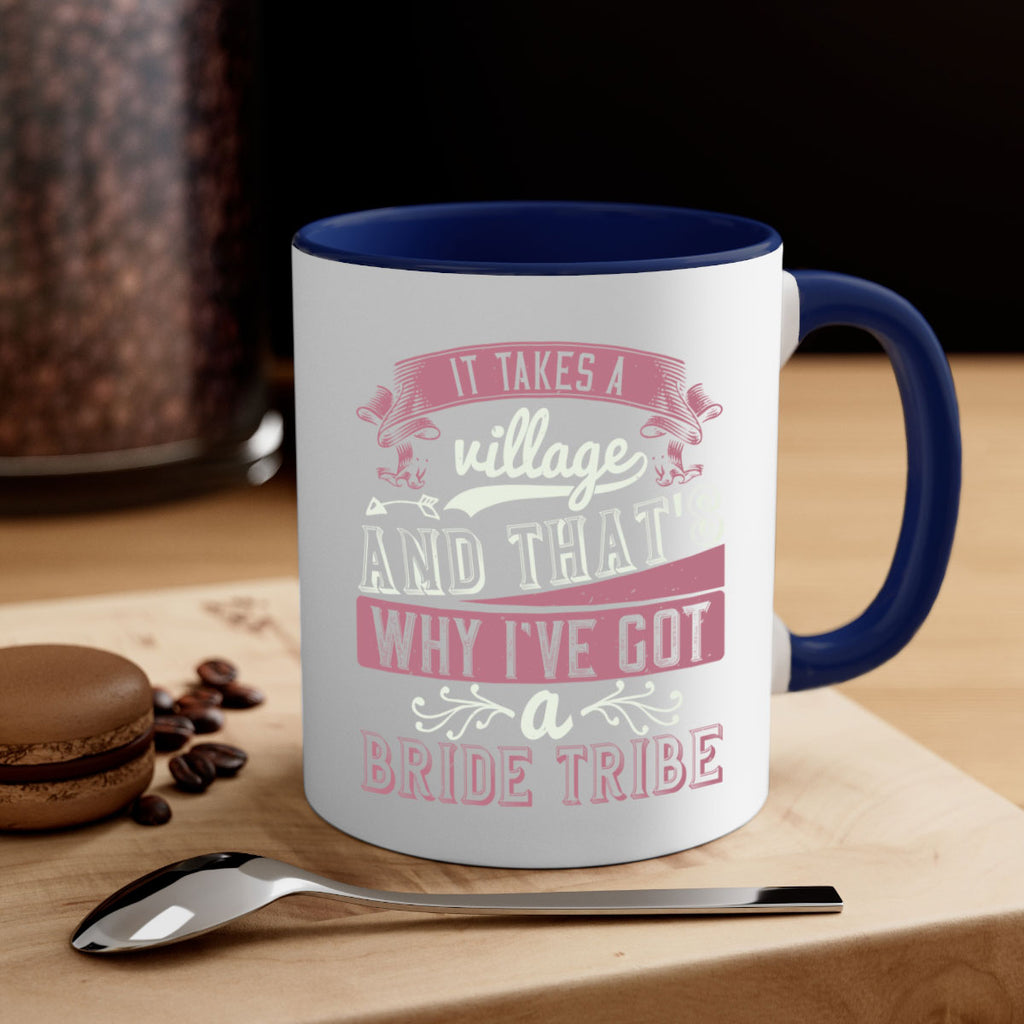 It takes a village and thats why Ive got a bride tribe 50#- bride-Mug / Coffee Cup