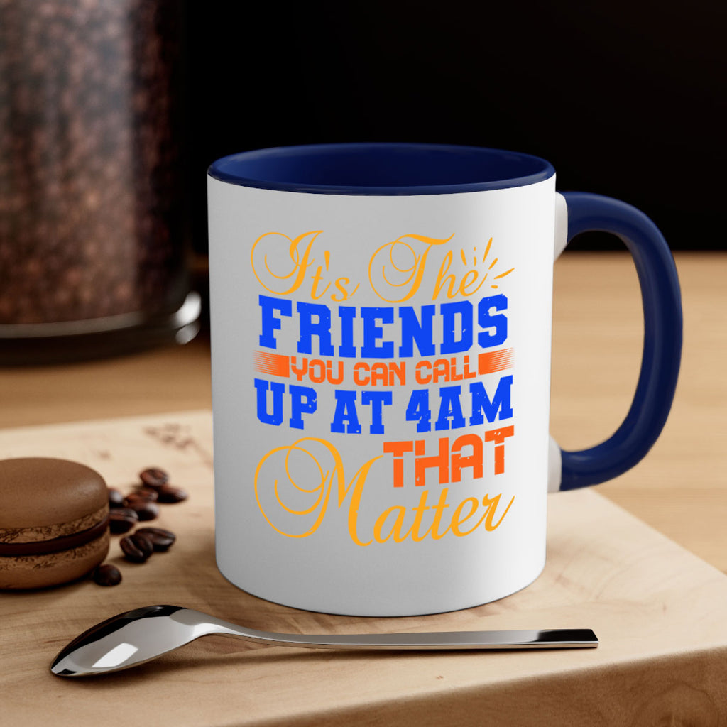 It’s the friends you can call up at am that matter Style 96#- best friend-Mug / Coffee Cup