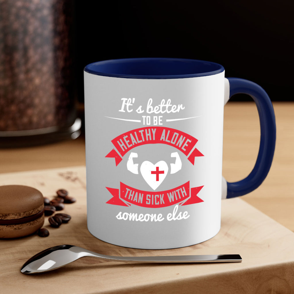 Its better to be healthy alone than sick with someone else Style 26#- World Health-Mug / Coffee Cup