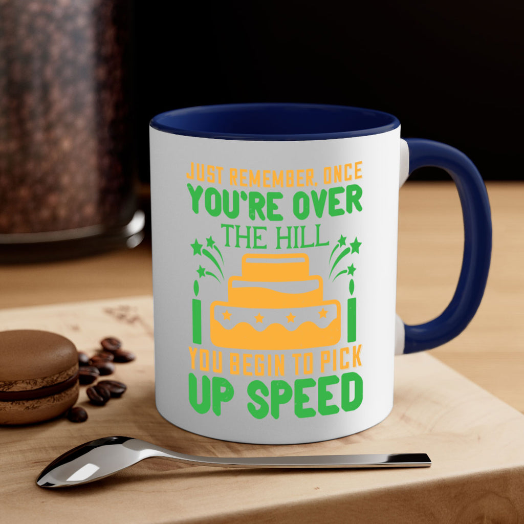 Just remember once youre over the hill you begin to pick up speed Style 68#- birthday-Mug / Coffee Cup