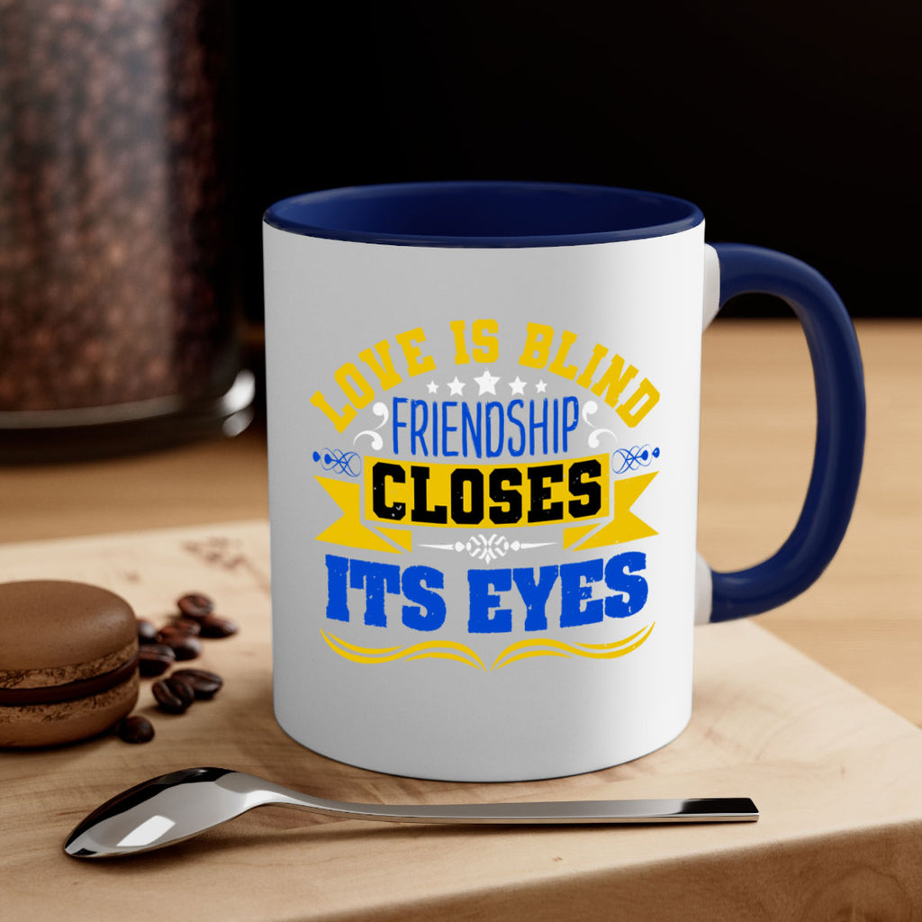 Love is blind friendship closes its eyes Style 86#- best friend-Mug / Coffee Cup
