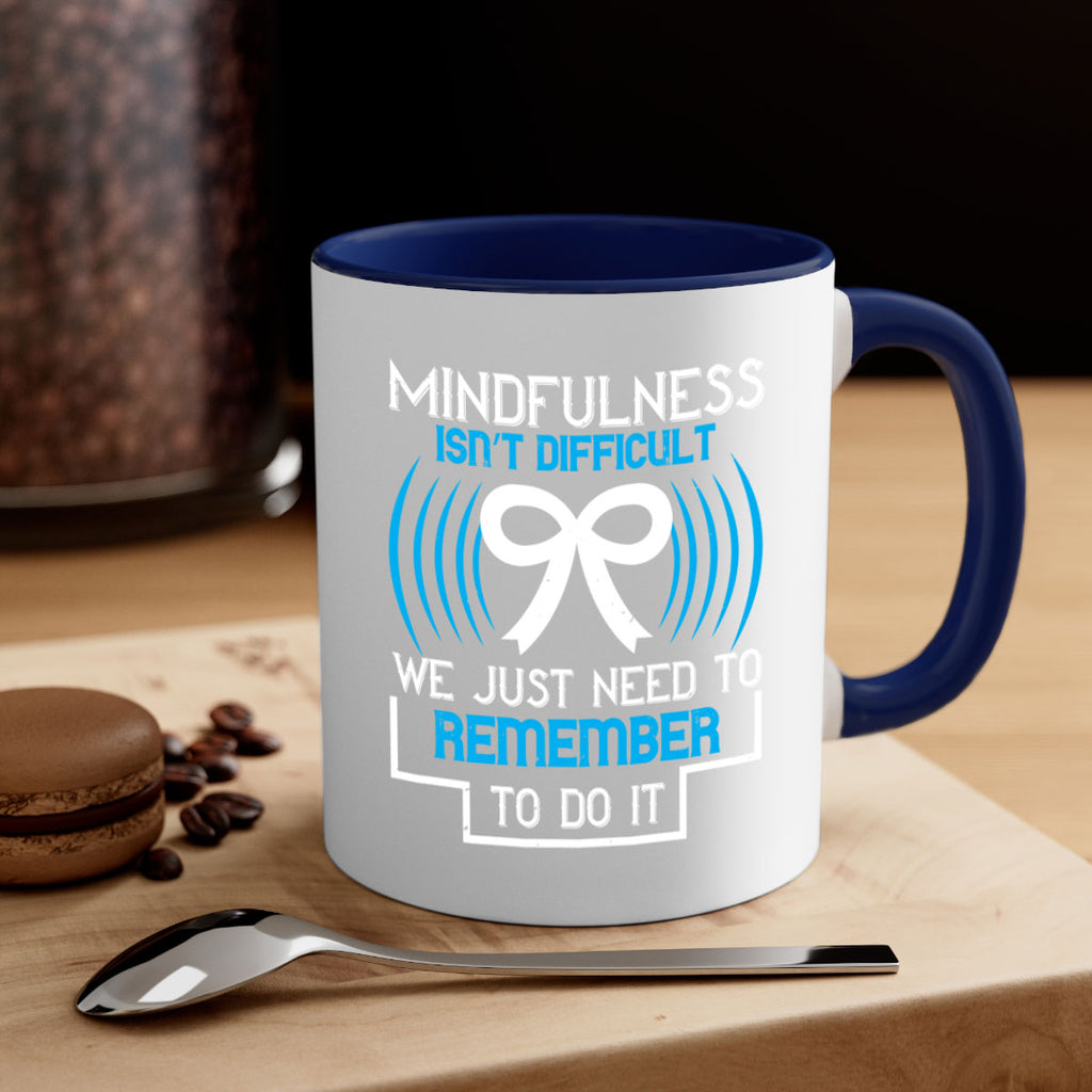 Mindfulness isn t difficult we just need to remember to do it Style 35#- Self awareness-Mug / Coffee Cup