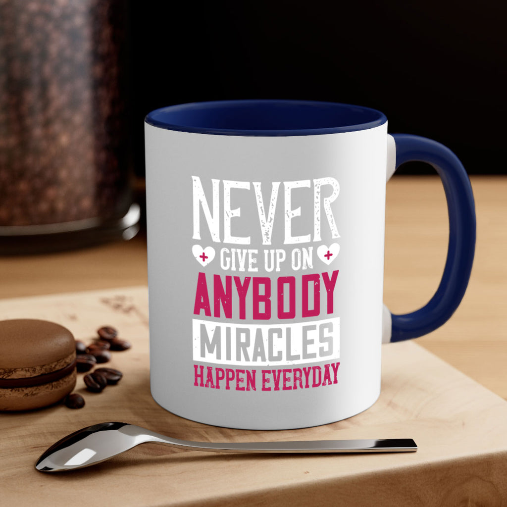 Never give up on anybody Miracles happen everyday Style 291#- nurse-Mug / Coffee Cup