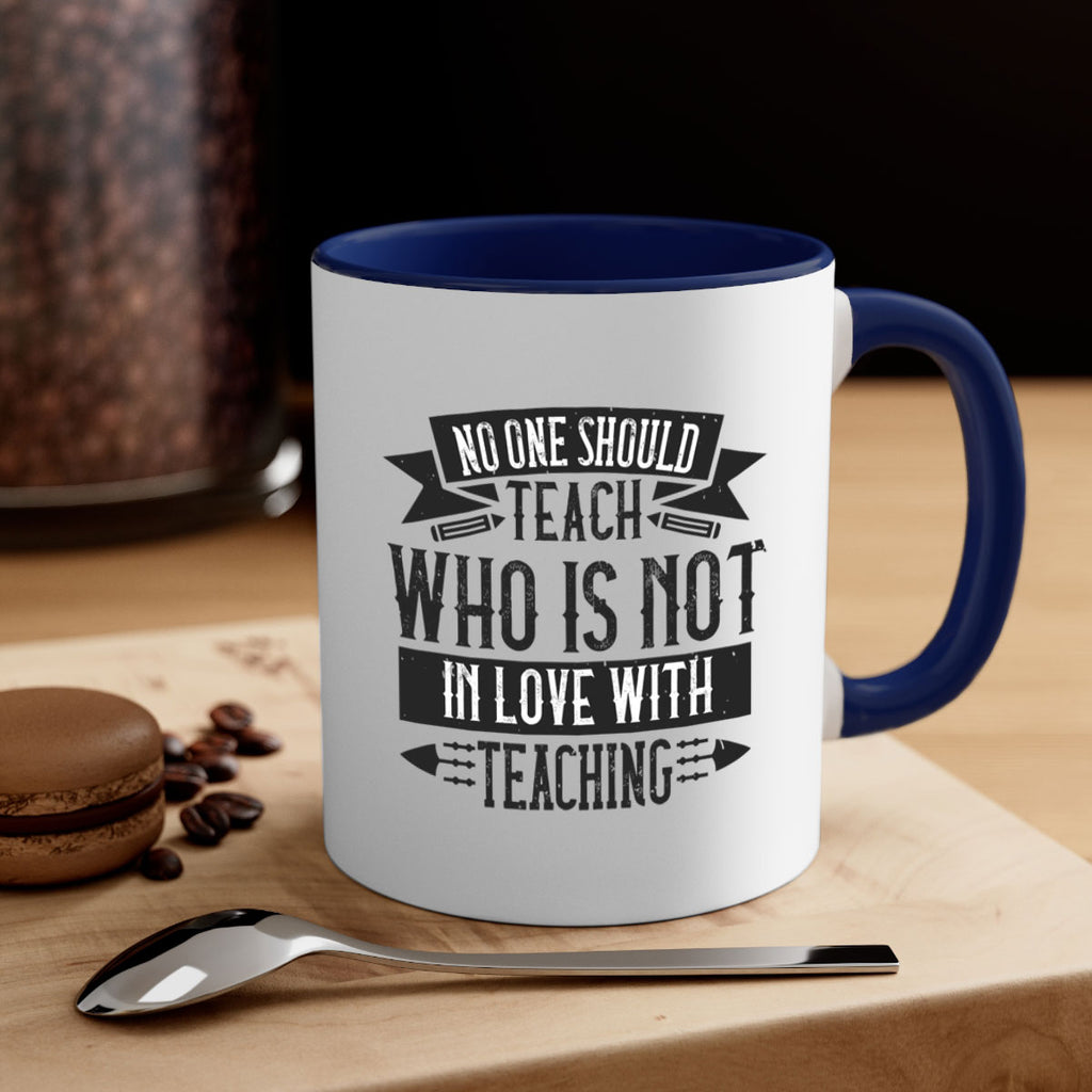 No one should teach who is not in love with teaching Style 91#- teacher-Mug / Coffee Cup