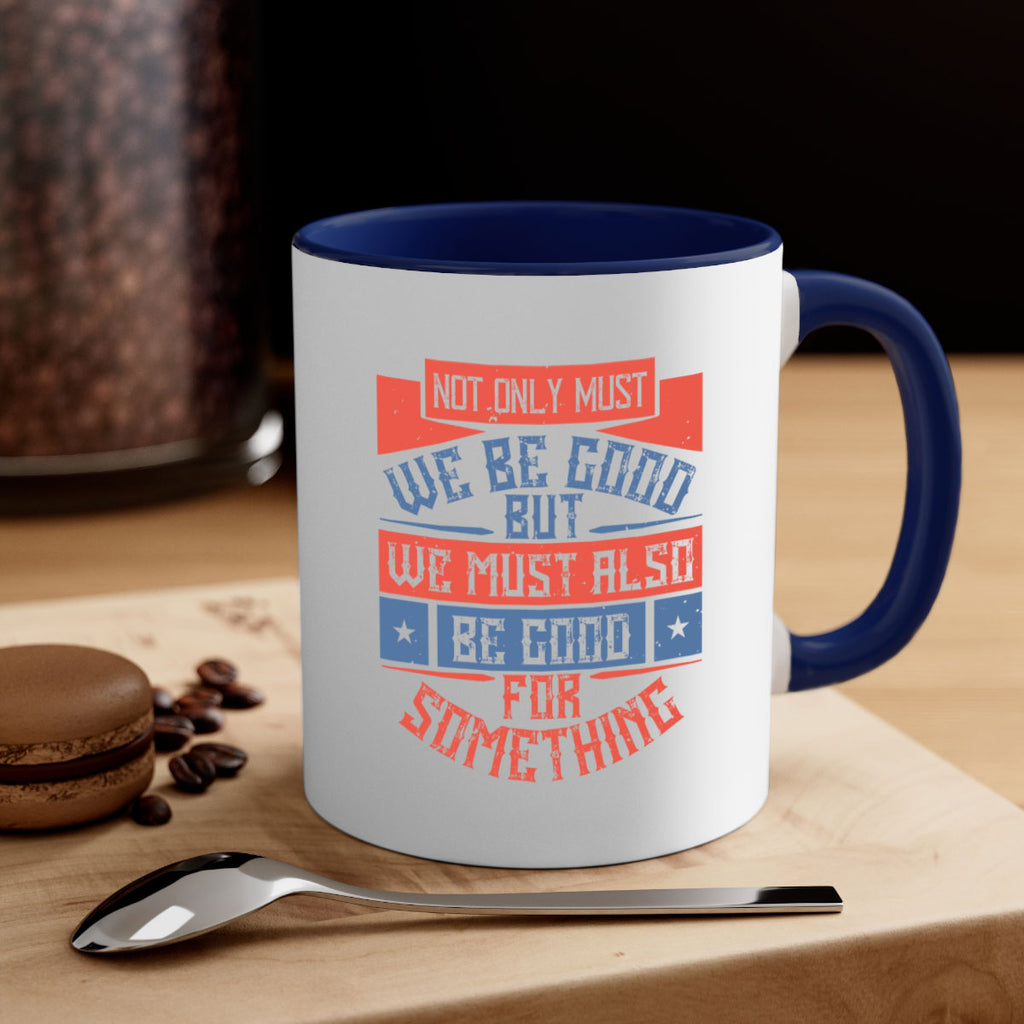 Not only must we be good but we must also be good for something Style 40#-Volunteer-Mug / Coffee Cup