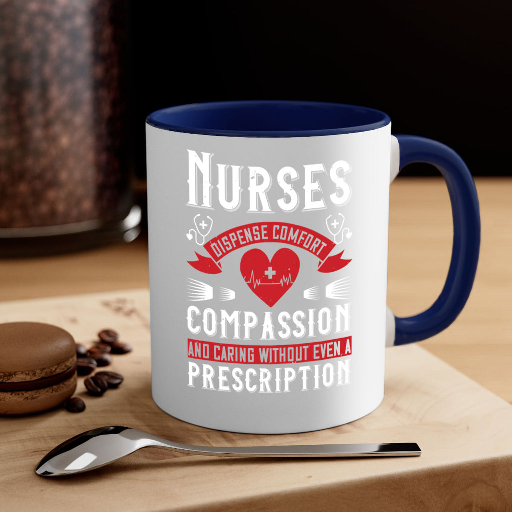 Nurses dispense comfort compassion and caring without even a prescription Style 280#- nurse-Mug / Coffee Cup